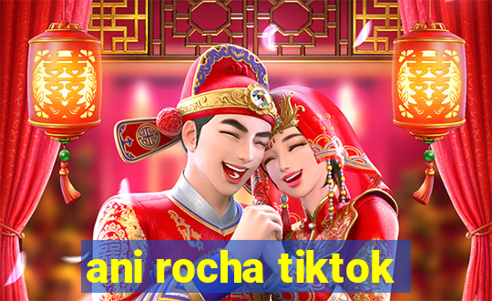 ani rocha tiktok